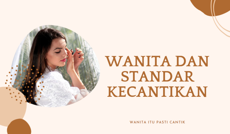 Wanita dan Standar Kecantikan, Ubah Insecure Jadi Bersyukur