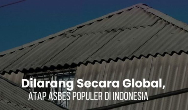 Dilarang Secara Global, Atap Asbes Masih Populer di Indonesia