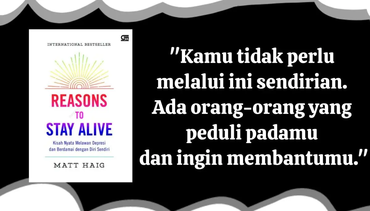 7 Pelajaran Hidup Yang Bisa Diambil Dari Buku 'Reasons To Stay Alive' Karya Matt Haig, Kita Pasti Pulih! 1 Reason To Stay Alive e1728310615483