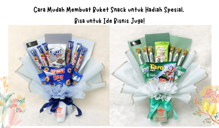 Cara Mudah Membuat Buket Snack Untuk Hadiah Spesial, Bisa untuk Ide Bisnis Juga!