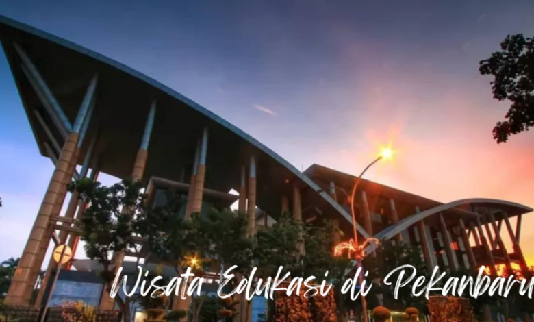 Wisata edukasi di Pekanbaru e1735484478579