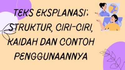 Mengenal Teks Eksplanasi Struktur Ciri ciri Kaidah dan Contoh Penggunaannya