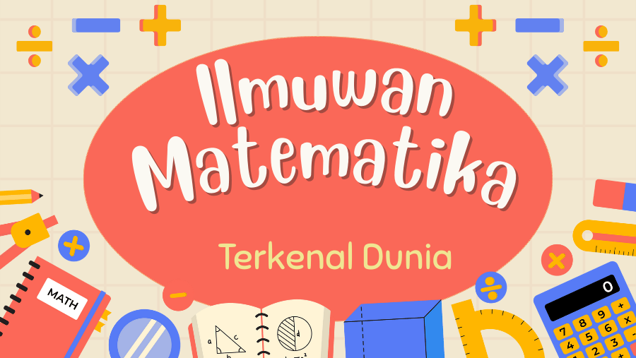 10 Ilmuwan Matematika Terkenal di Dunia, Beserta Teori dan Penemuannya! 1 Ilmuwan matematika terkenal dunnia